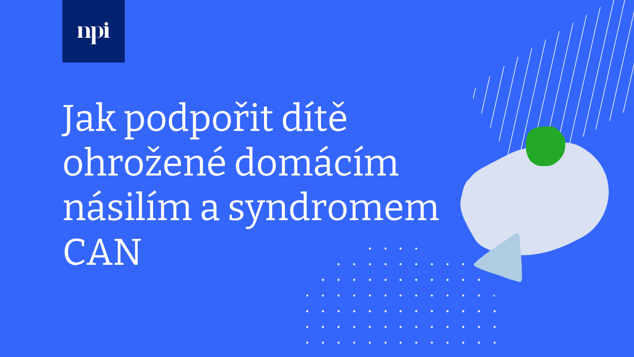 Jak podpořit dítě ohrožené domácím násilím a syndromem CAN I.