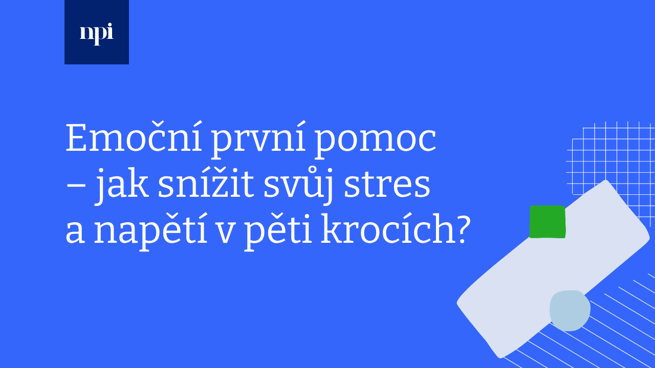 Emoční první pomoc – jak snížit svůj stres a napětí v pěti krocích?