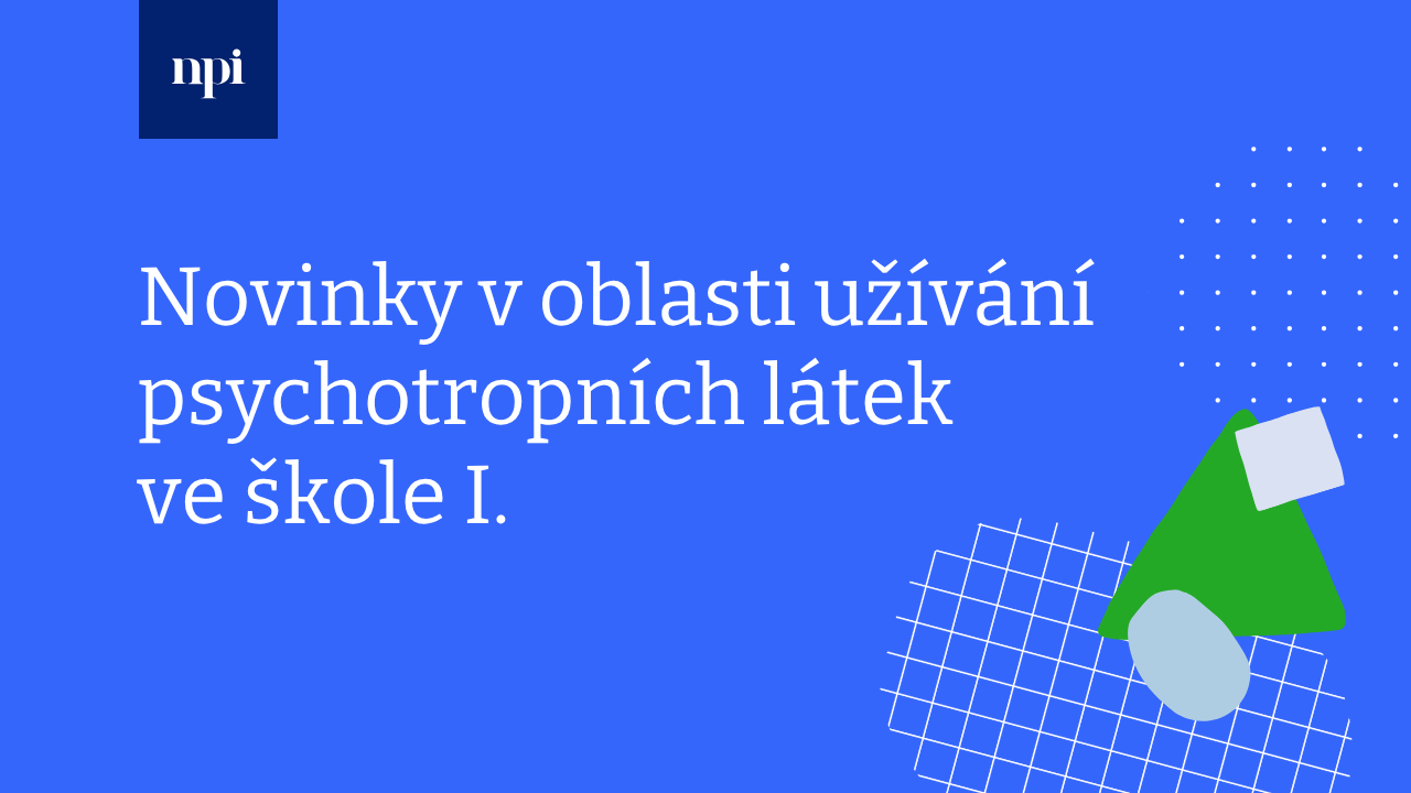 Novinky v oblasti užívání psychotropních látek ve škole I.