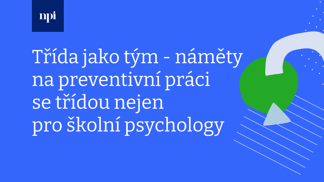 Třída jako tým – náměty na preventivní práci se třídou nejen pro školní psychology