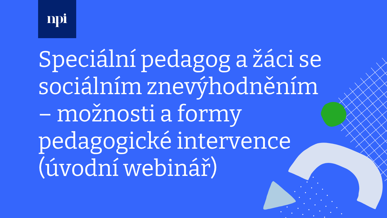 Speciální pedagog a žáci se sociálním znevýhodněním – možnosti a formy pedagogické intervence (úvodní webinář)
