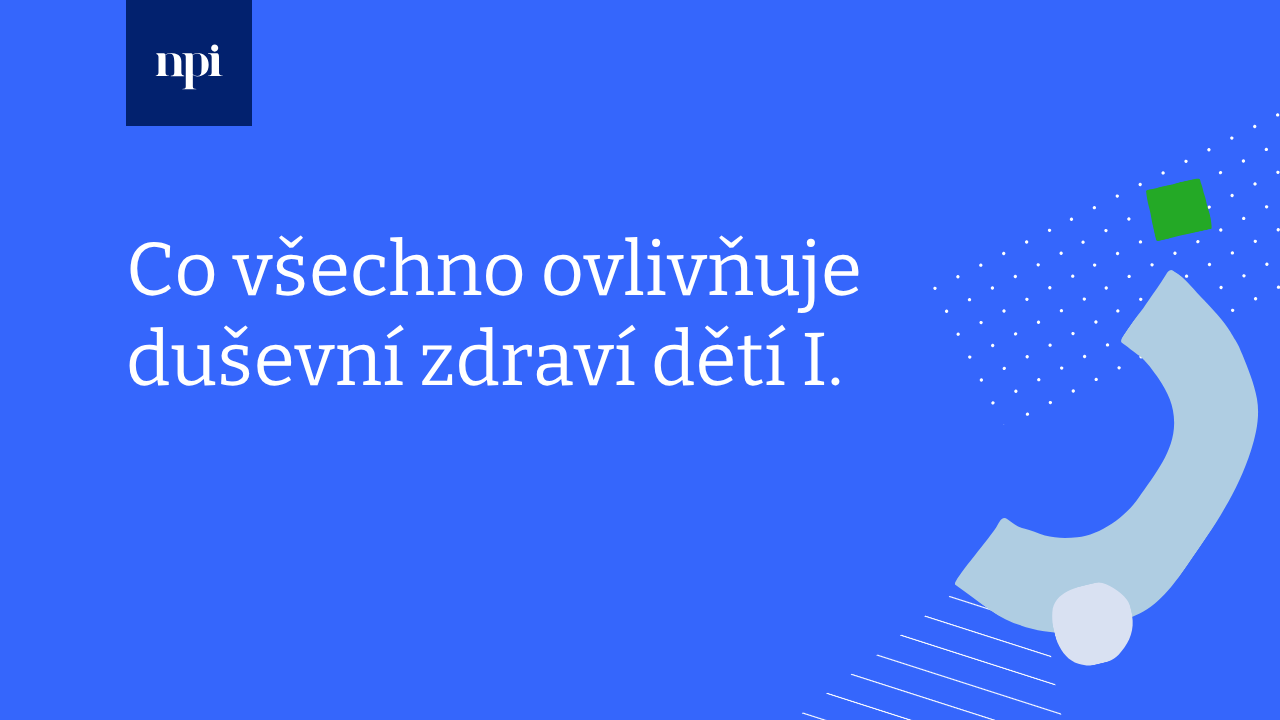 Co všechno ovlivňuje duševní zdraví dětí I.