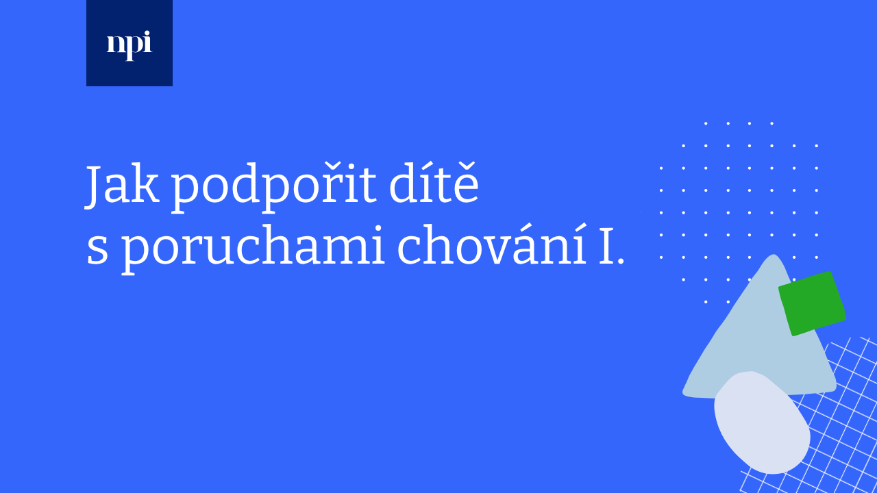 Jak podpořit dítě s poruchami chování I.