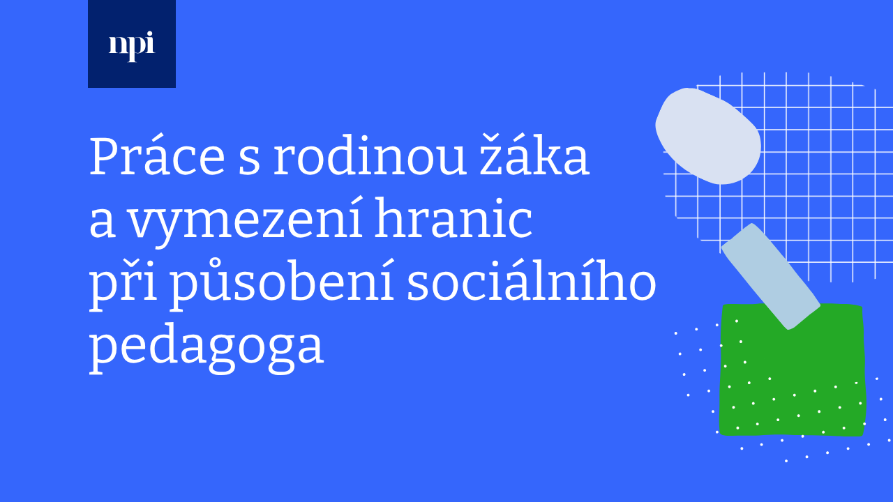 Práce s rodinou žáka a vymezení hranic při působení sociálního pedagoga